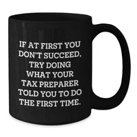 Load image into Gallery viewer, Funny Tax Preparer Gifts from Men, Unique Black Coffee Mugs for Tax Preparer, Inspirational Quote: 'If At First You Don't Succeed, Try Doing What Your Tax Preparer Told You To Do The First Time.' - Additional