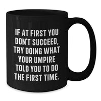 Load image into Gallery viewer, Funny Umpire Gifts for Men - If At First You Don't Succeed Umpire Told You To Do It - Black Coffee Mug for Fathers Day - Additional