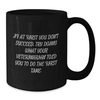 Load image into Gallery viewer, Funny Veterinarian Gifts from Friends, Unique Graduate Veterinary Student Black Coffee Mug - 'If At First You Don't Succeed, Try Doing What Your Veterinarian Told You To Do The First Time.' - Additional