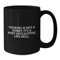 Load image into Gallery viewer, Funny 'Cooking Is Not A Hobby. It's A Post-apocalyptic Life Skill.' Black Coffee Mug - Graduation Unique Gifts from Friends for Men and Women - Additional