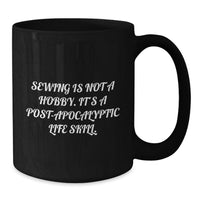 Load image into Gallery viewer, Funny Sewing Gifts for Men - Black Coffee Mug with 'Sewing Is Not A Hobby. It's A Post-apocalyptic Life Skill.' Quote, Unique Father's Day Unique Gifts from Family - Additional