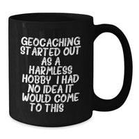 Load image into Gallery viewer, Geocaching Enthusiast Gifts from Friends, Family, or Coworkers for Graduation - 'Geocaching Started Out As A Harmless Hobby' Black Coffee Mug - Additional