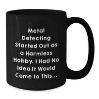 Load image into Gallery viewer, Funny Metal Detecting Gifts for Metal Detecting Enthusiasts - Black Coffee Mug for Friends and Family, Graduation Unique Gift Ideas - Additional