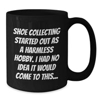 Load image into Gallery viewer, Shoe Collecting Enthusiast Gifts from Friends for Graduation Unique Black Coffee Mugs - I Had No Idea It Would Come To This... - Additional