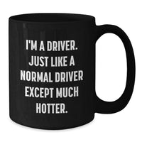 Load image into Gallery viewer, Funny Driver Gifts: &#39;I&#39;m A Driver. Just Like A Normal Driver Except Much Hotter.&#39; Black Coffee Mug for Graduation Gifts from Men to Driver Friends - Additional
