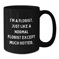 Load image into Gallery viewer, Funny Florist Gifts, Gifts from Men to Florist, Black Coffee Mug for Birthday, &#39;I&#39;m a Florist&#39; Quote - Additional
