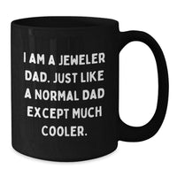 Load image into Gallery viewer, Funny Jeweler Gifts from Dad, Unique Black Coffee Mug for Christmas, &#39;I Am A Jeweler Dad&#39; Quote, Gifts for Jeweler Men - Additional
