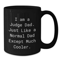 Load image into Gallery viewer, Funny Judge Dad Graduation Unique Gifts from Dad to Judge, Black Coffee Mug, 'I Am A Judge Dad. Just Like A Normal Dad Except Much Cooler.' - Additional