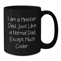Load image into Gallery viewer, Funny Minister Dad Gifts, Black Coffee Mug, I Am A Minister Dad Quote, Gifts from Dad for Graduation Unique Gifts to Minister, Gifts for Minister, Men, Women, Family, Coworkers, Friends - Additional