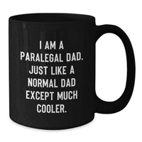 Load image into Gallery viewer, Funny Paralegal Dad Graduation Unique Gifts for Men from Family - Black Coffee Mug with 'I Am A Paralegal Dad. Just Like A Normal Dad Except Much Cooler.' - Additional
