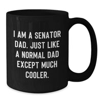 Load image into Gallery viewer, Funny Senator Dad Gifts from Family - I Am A Senator Dad. Just Like A Normal Dad Except Much Cooler. Black Coffee Mug for Senator Graduation - Additional