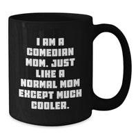 Load image into Gallery viewer, Funny Comedian Mom Gifts from Family, Comedian Black Coffee Mug, Just Like A Normal Mom Except Much Cooler, Graduation Unique Gifts - Additional