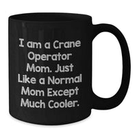 Load image into Gallery viewer, Funny Crane Operator Mom Gifts from Family for Women, Graduation Unique Cheers for Mom, Black Coffee Mug - I'm a Crane Operator Mom, Just Like a Normal Mom Except Much Cooler. - Additional