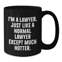 Load image into Gallery viewer, Funny Law Gifts for Him, Unique Black Coffee Mug for Lawyer, &#39;I&#39;m A Lawyer. Just Like A Normal Lawyer Except Much Hotter.&#39; Graduation Unique Gifts from Men to Friends - Additional
