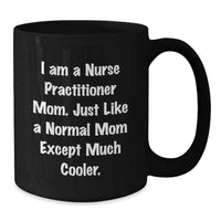 Load image into Gallery viewer, Nurse Practitioner Mom Black Coffee Mug Funny Graduation Unique Gifts from Family to Nurse Practitioner Friends - Additional