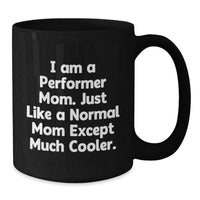 Load image into Gallery viewer, Funny Performer Mom Gifts for Men, Women, Friends, Coworkers, Family - Unique Black Coffee Mug for Graduation - Additional