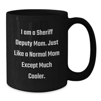 Load image into Gallery viewer, Funny Sheriff Deputy Gifts for Men - I Am A Sheriff Deputy Mom Black Coffee Mug, Gifts from Mom to Sheriff Deputy, Unique Graduation Gifts - Additional