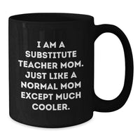 Load image into Gallery viewer, Funny Substitute Teacher Gifts from Mom to Daughter for Graduation Unique Gifts - Black Coffee Mug with I Am A Substitute Teacher Mom Quote - Additional