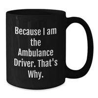 Load image into Gallery viewer, Funny Gifts for Ambulance Driver Friends and Family, Graduation Unique Ambulance Driver Coffee Mug, Because I Am The Ambulance Driver That's Why - Additional