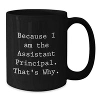 Load image into Gallery viewer, Funny Assistant Principal Gifts for Men, Black Coffee Mug, Because I Am The Assistant Principal That's Why, Graduation Unique Gifts from Friends - Additional