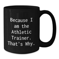 Load image into Gallery viewer, Funny Athletic Trainer Gifts from Friends - Because I Am The Athletic Trainer. That's Why. Black Coffee Mug for Graduation Unique Gifts - Additional