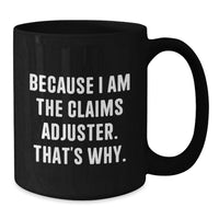 Load image into Gallery viewer, Funny Claims Adjuster Gifts from Friends for Graduation Unique Coffee Mugs, Black Ceramic Mug Because I Am The Claims Adjuster That's Why. - Additional