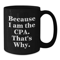 Load image into Gallery viewer, Funny CPA Gifts for Graduation, Black Coffee Mug from Friends to Celebrate Success 'Because I Am The Cpa. That's Why.' - Additional