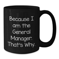 Load image into Gallery viewer, Funny General Manager Gifts from Men to General Manager, Black Coffee Mug Valentine's Unique Gifts, Because I Am The General Manager That's Why. - Additional