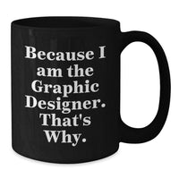 Load image into Gallery viewer, Funny Gifts from Men for Graphic Designer Friends - Valentine's Unique Coffee Mugs with Because I Am The Graphic Designer. That's Why. Quote, Black Coffee Mug for Him, Her, Coworkers, Family - Additional