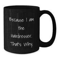 Load image into Gallery viewer, Funny Hairdresser Gifts For Men Women Friends Family, Black Coffee Mug, Inspirational Quote Because I Am The Hairdresser That's Why, Perfect Graduation Unique Gift - Additional