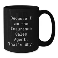 Load image into Gallery viewer, Funny Insurance Sales Agent Gifts, Graduation Unique Gifts for Insurance Sales Agent Friends, Because I Am The Insurance Sales Agent. That's Why. Black Coffee Mug for Coworkers or Men - Additional