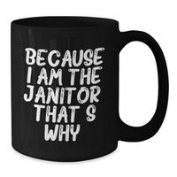 Load image into Gallery viewer, Funny Janitor Gifts Because I Am The Janitor. That's Why. Black Coffee Mugs for Men, Women, Friends, Coworkers, Family - Valentine's Unique Gifts from Janitor Lover - Additional