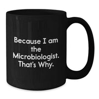 Load image into Gallery viewer, Funny Microbiologist Gifts for Him Her from Friends Family - Because I Am The Microbiologist That's Why Black Coffee Mug - Additional