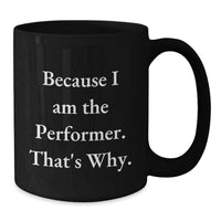 Load image into Gallery viewer, Funny Performer Quotes Black Coffee Mug, Gifts from Family, Friends, or Coworkers for Graduation Unique Gifts - Additional