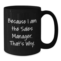 Load image into Gallery viewer, Funny Sales Manager Gifts for Men, 11oz Black Coffee Mug Because I Am The Sales Manager, That's Why., Graduation Unique Gifts from Family - Additional