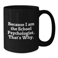 Load image into Gallery viewer, Funny School Psychologist Gifts, Because I Am The School Psychologist That's Why, Black Coffee Mug for School Psychologist Friends and Family - Additional