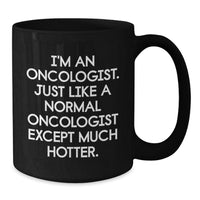 Load image into Gallery viewer, Oncologist Gifts for Him or Her, Funny Quote Black Coffee Mug, Graduation Unique Gifts from Friends, Coworkers or Family - Additional
