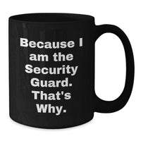 Load image into Gallery viewer, Funny Holiday Gifts for Security Guard Men Women Friends Coworkers, Because I Am The Security Guard That's Why. Black Coffee Mugs, Christmas Unique Gift Ideas - Additional