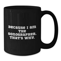 Load image into Gallery viewer, Funny Sonographer Gifts for Men, Unique Graduation Mugs from Friends to Sonographer, Black Coffee Mug, Because I Am The Sonographer That's Why - Additional
