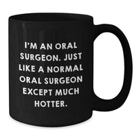 Load image into Gallery viewer, Hot Oral Surgeon Mug, Funny Gift from Friends to Oral Surgeon, Gifts for Oral Surgeon Men, Black 11oz or 15oz Coffee Mug - Additional
