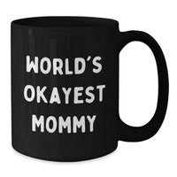 Load image into Gallery viewer, Funny Mommy Gifts from Mom, Unique Black Coffee Mug for Mommy Graduation, World's Okayest Mom - Additional