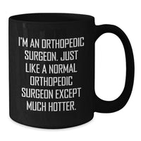 Load image into Gallery viewer, Orthopedic Surgeon Gifts, Funny Quote Mug for Him or Her, Graduation Unique Gifts from Friends or Family, Black Coffee Mug for Orthopedic Surgeon, Hotter Than Normal Orthopedic Surgeon - Additional
