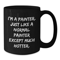 Load image into Gallery viewer, Funny Painter Gifts for Birthday, &#39;I&#39;m A Painter. Just Like A Normal Painter Except Much Hotter.&#39; Black Coffee Mug, Gifts from Friends to Painter, Painter Gifts - Additional
