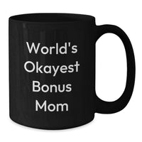 Load image into Gallery viewer, Funny Bonus Mom Black Coffee Mug, Gift from Family, Unique Graduation Gift for Bonus Mom, World's Okayest Bonus Mom Quote - Additional