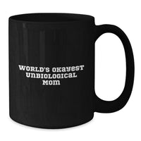 Load image into Gallery viewer, Funny Unbiological Mom Gifts for Her, World&#39;s Okayest Unbiological Mom Ceramic Black Coffee Mug, Christmas Unique Presents - Additional
