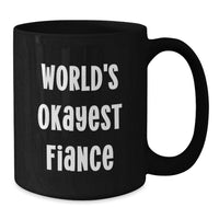 Load image into Gallery viewer, Funny Fiance Gifts from Men Unique Graduation Mug - 'World's Okayest Fiance' Black Coffee Cup - Additional
