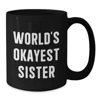Load image into Gallery viewer, Funny Sister Gifts from Family Unique Black Coffee Mugs, World's Okayest Sister Mug for Sister Graduation, Sister Love - Additional