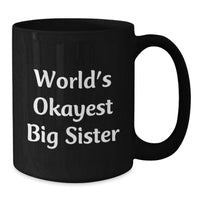 Load image into Gallery viewer, Funny Big Sister Gifts from Family, World's Okayest Big Sister Black Coffee Mug for Big Sister Graduation Unique Gifts from Family - Additional