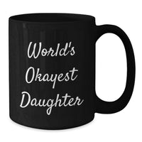 Load image into Gallery viewer, Funny Gifts for Daughter, World's Okayest Daughter Black Coffee Mug, Ideal Gift from Mom for Graduation - Additional