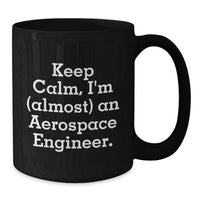 Load image into Gallery viewer, Funny Gifts from Friends for Aerospace Engineer Graduation Unique Mugs - 'Keep Calm, I'm (almost) An Aerospace Engineer.' - Additional
